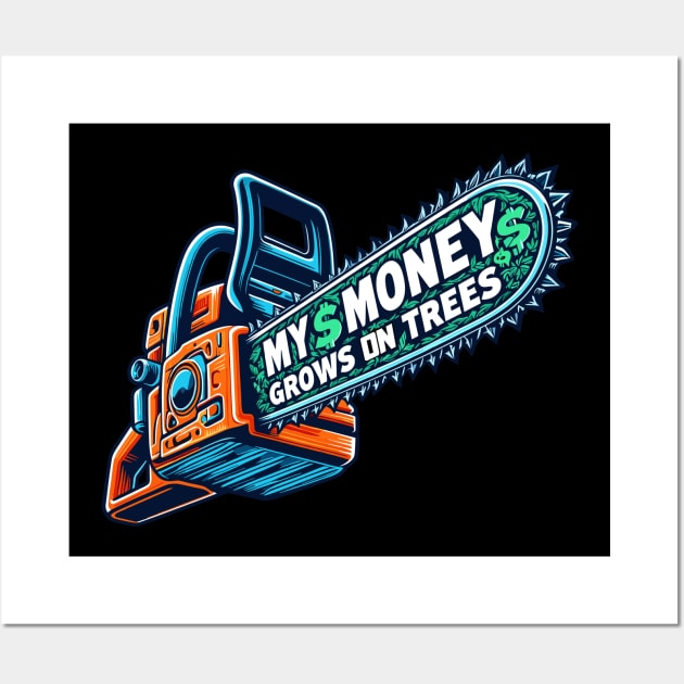 My Money Grows On Trees Funny Gifts For Arborists Wall Art by TomFrontierArt